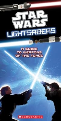 Star Wars Light Sabers: A Guide to Weapons of the Force