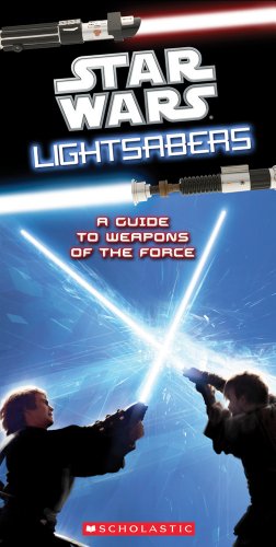 Star Wars Light Sabers: A Guide to Weapons of the Force by Pablo Hidalgo