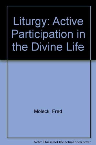 Liturgy: Active Participation in the Divine Life : Where We'Ve Been-Where We're Going by James P. Moroney