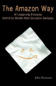 The Amazon Way: 14 Leadership Principles Behind the World's Most Disruptive Company