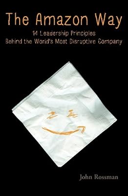 The Amazon Way: 14 Leadership Principles Behind the World's Most Disruptive Company