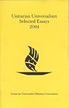 Unitarian Universalism Selected Essays 2004