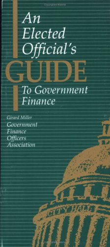 An Elected Official's Guide to Government Finance by Girard Miller