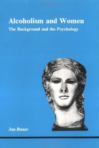 Alcoholism and Women (Studies in Jungian Psychology by Jungian Analysts, 11) by Jan Bauer