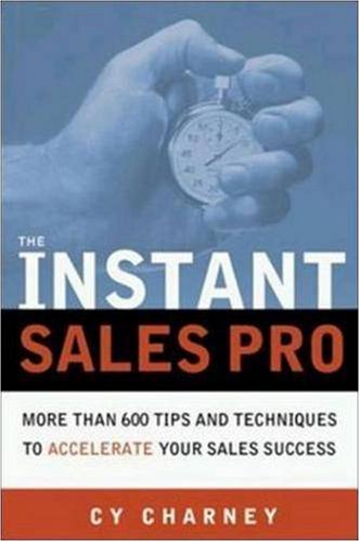 The Instant Sales Pro: More Than 600 Tips and Techniques to Accelerate Your Sales Success by Cyril Charney