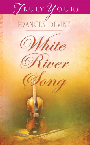 White River Song (Truly Yours Digital Editions) by Frances Devine