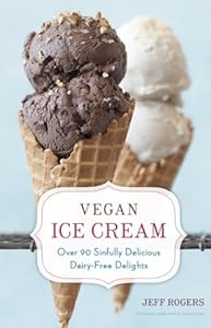 Vegan Ice Cream: Over 90 Sinfully Delicious Dairy-Free Delights by Jeff Rogers