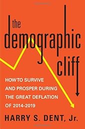The Demographic Cliff: How to Survive and Prosper During the Great Deflation of 2014-2019
