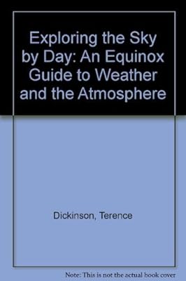 Exploring the Sky by Day: The Equinox Guide to Weather and the Atmosphere