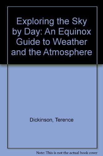 Exploring the Sky by Day: The Equinox Guide to Weather and the Atmosphere by Terence Dickinson