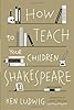 How to Teach Your Children Shakespeare