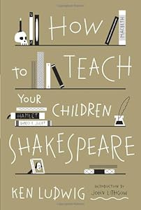 How to Teach Your Children Shakespeare