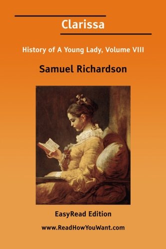 Clarissa: History of a Young Lady, Vol. 8 (EasyRead Edition) by Samuel Richardson