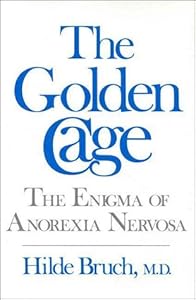 The Golden Cage: The Enigma of Anorexia Nervosa