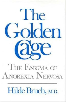 The Golden Cage: The Enigma of Anorexia Nervosa