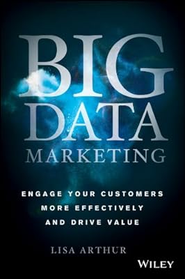 Big Data Marketing: Engage Your Customers More Effectively and Drive Value