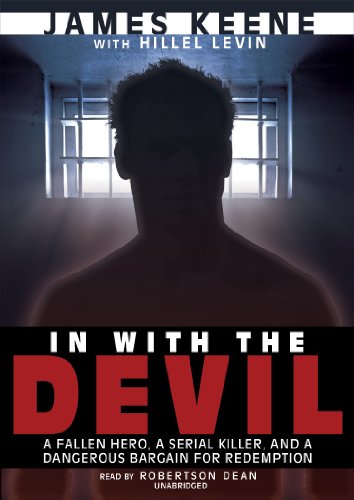 In With the Devil: A Fallen Hero, a Serial Killer, and a Dangerous Bargain for Redemption by James Keene