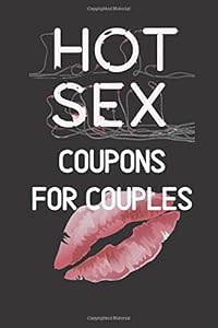 Hot Sex Coupons For Couples: A Naughty Sexy Gift for Husband and Wife/Boyfriend and Girlfriend to Spice up Intimacy in your Marriage or Relationship by Naughty Hearts Publishing