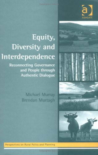 Equity, Diversity, And Interdependence: Reconnecting Governance And People Through Authentic Dialogue (PERSPECTIVES ON RURAL POLICY AND PLANNING) by Michael Murray