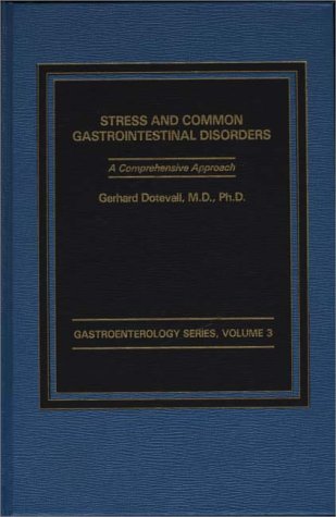 Stress and Common Gastrointestinal Disorders: A Comprehensive Approach (Gastroenterology) by Gerhard Dotevall