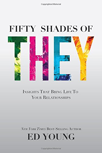 Fifty Shades of They: Insights That Bring Life to Your Relationships by Ed Young