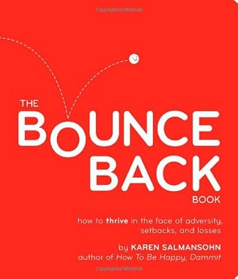 The Bounce Back Book: How to Thrive in the Face of Adversity, Setbacks, and Losses