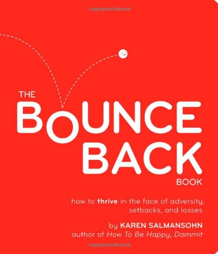 The Bounce Back Book: How to Thrive in the Face of Adversity, Setbacks, and Losses by Karen Salmansohn