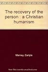 The recovery of the person; a Christian humanism