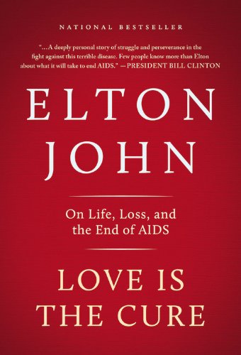 Love Is the Cure: On Life, Loss, and the End of AIDS by Elton John