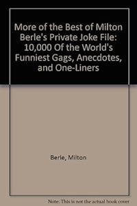 More of the Best of Milton Berle's Private Joke File: 10,000 Of the World's Funniest Gags, Anecdotes, and One-Liners by Milton Berle