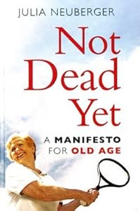 Not Dead Yet: A Manifesto for Old Age (Large Print Edition)