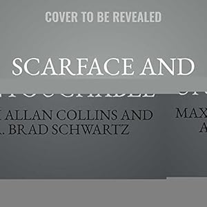 Scarface and the Untouchable: Al Capone, Eliot Ness, and the Battle for Chicago