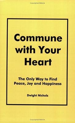Commune with Your Heart: The Only Way to Find Peace, Joy and Happiness