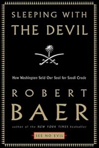 Sleeping with the Devil: How Washington Sold Our Soul for Saudi Crude