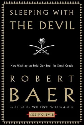 Sleeping with the Devil: How Washington Sold Our Soul for Saudi Crude