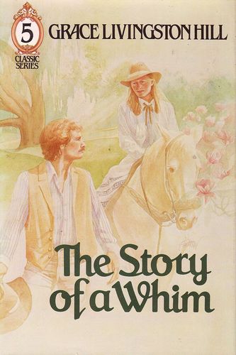 The Story of a Whim: Number Five by Grace Livingston Hill