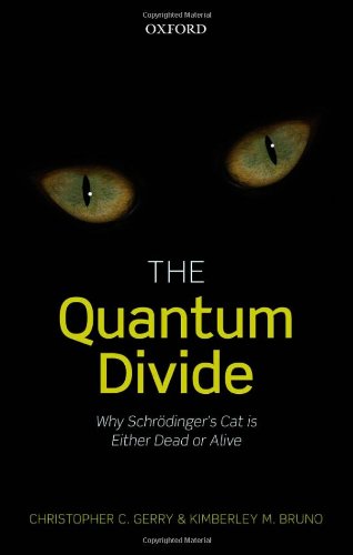The Quantum Divide: Why Schrödinger's Cat is Either Dead or Alive by Christopher C. Gerry