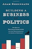 Adam Sheingate, "Building a Business of Politics: The Rise of Political Consulting and the Transformation of American Democracy" (Oxford UP, 2016)