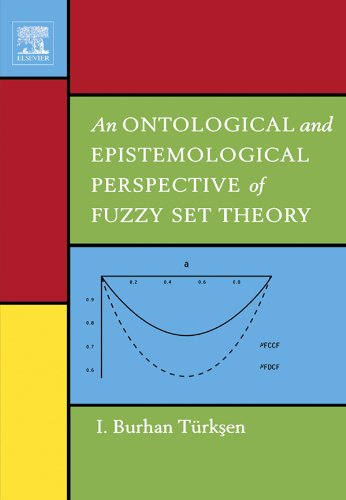 An Ontological and Epistemological Perspective of Fuzzy Set Theory by I. Burhan Türksen