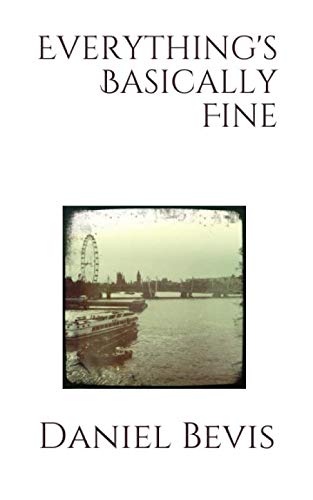 Everything's Basically Fine by Daniel Bevis