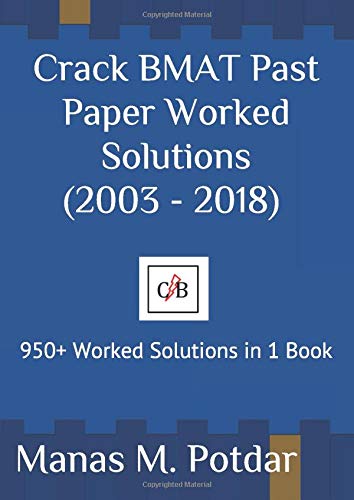 Crack BMAT Past Paper Worked Solutions (2003 - 2018): 950+ Worked Solutions in 1 Book by Manas M. Potdar