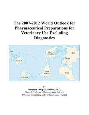 The 2007-2012 World Outlook for Pharmaceutical Preparations for Veterinary Use Excluding Diagnostics