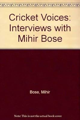 Cricket Voices: Interviews with Mihir Bose