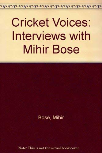 Cricket Voices: Interviews with Mihir Bose by Mihir Bose