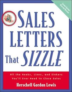 Sales Letters That Sizzle : All the Hooks, Lines, and Sinkers You'll Ever Need to Close Sales by Herschell Gordon Lewis