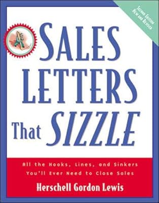 Sales Letters That Sizzle : All the Hooks, Lines, and Sinkers You'll Ever Need to Close Sales