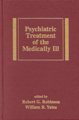 Psychiatric Treatment of the Medically Ill (Medical Psychiatry Series) by Robert G. Robinson
