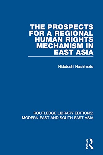 The Prospects for a Regional Human Rights Mechanism in East Asia (RLE Modern East and South East Asia) (Routledge Library Editions: Modern East and South East Asia) by David Goodman