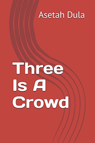 Three Is A Crowd by Asetah Dula