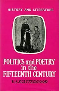 Politics and poetry in the fifteenth century (Blandford history series: history and literature) by V. J Scattergood